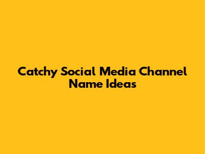 Catchy Social Media Channel Name Ideas
