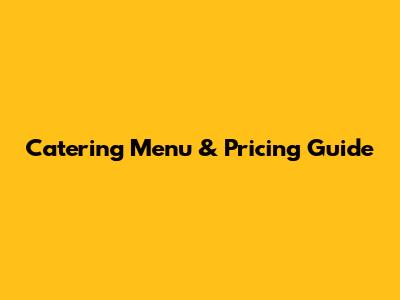 Catering Menu & Pricing Guide
