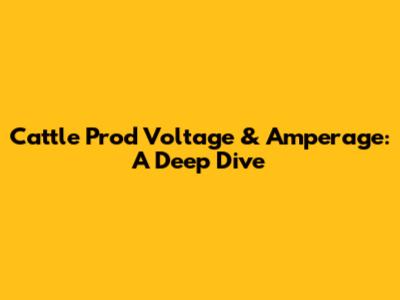 Cattle Prod Voltage & Amperage: A Deep Dive