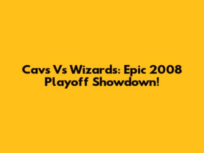 Cavs Vs Wizards: Epic 2008 Playoff Showdown!
