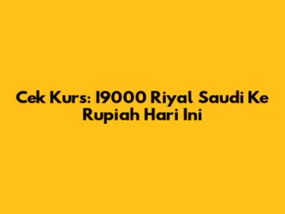 Cek Kurs: I9000 Riyal Saudi Ke Rupiah Hari Ini