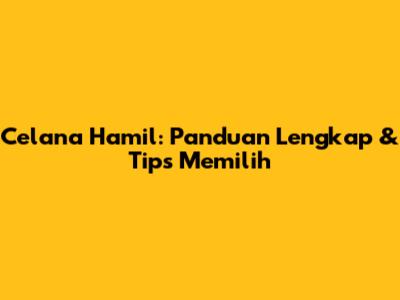 Celana Hamil: Panduan Lengkap & Tips Memilih
