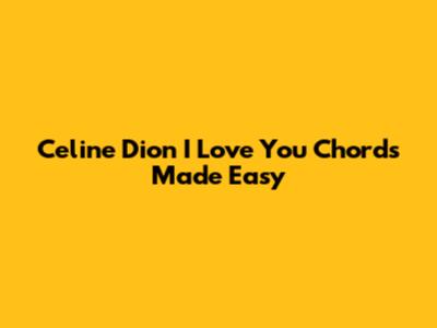 Celine Dion "I Love You" Chords Made Easy