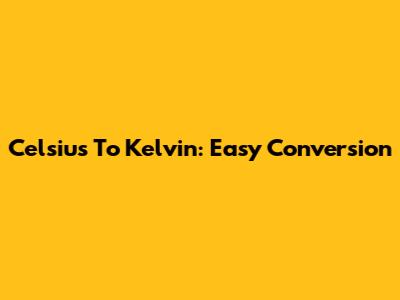 Celsius To Kelvin: Easy Conversion