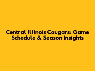 Central Illinois Cougars: Game Schedule & Season Insights