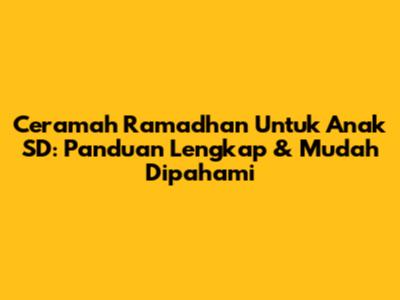 Ceramah Ramadhan Untuk Anak SD: Panduan Lengkap & Mudah Dipahami