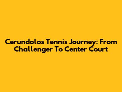 Cerundolo's Tennis Journey: From Challenger To Center Court
