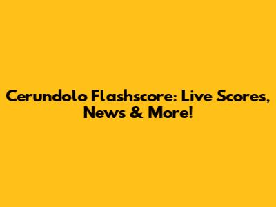 Cerundolo Flashscore: Live Scores, News & More!