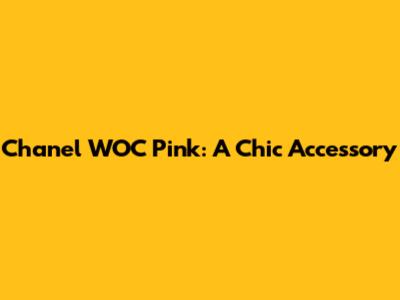 Chanel WOC Pink: A Chic Accessory
