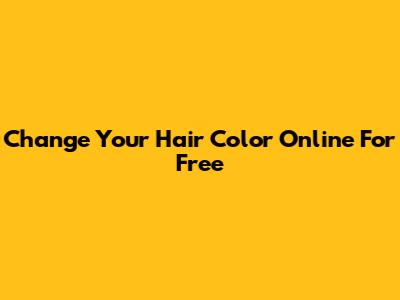 Change Your Hair Color Online For Free