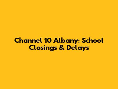 Channel 10 Albany: School Closings & Delays
