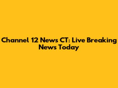 Channel 12 News CT: Live Breaking News Today