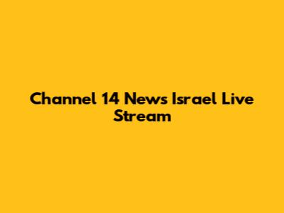 Channel 14 News Israel Live Stream