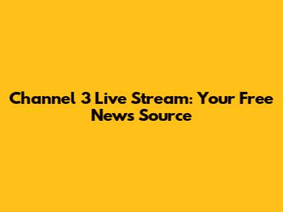 Channel 3 Live Stream: Your Free News Source