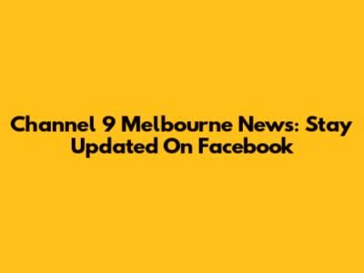 Channel 9 Melbourne News: Stay Updated On Facebook