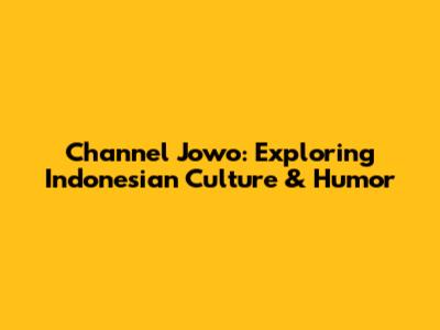 Channel Jowo: Exploring Indonesian Culture & Humor