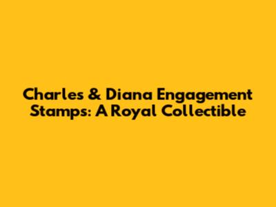 Charles & Diana Engagement Stamps: A Royal Collectible