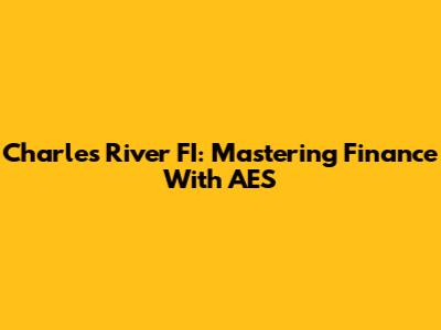 Charles River FI: Mastering Finance With AES