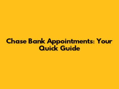 Chase Bank Appointments: Your Quick Guide