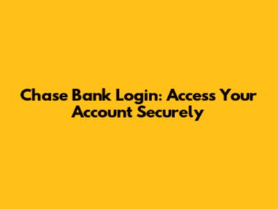 Chase Bank Login: Access Your Account Securely