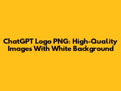 ChatGPT Logo PNG: High-Quality Images With White Background