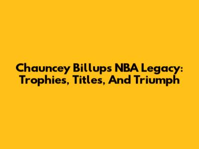 Chauncey Billups' NBA Legacy: Trophies, Titles, And Triumph