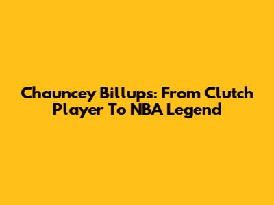 Chauncey Billups: From Clutch Player To NBA Legend
