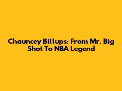 Chauncey Billups: From Mr. Big Shot To NBA Legend