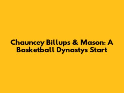 Chauncey Billups & Mason: A Basketball Dynasty's Start