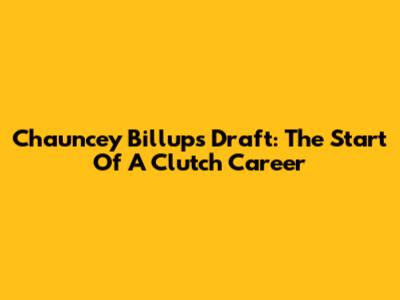 Chauncey Billups Draft: The Start Of A Clutch Career