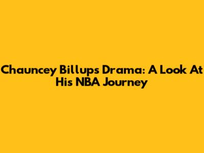 Chauncey Billups Drama: A Look At His NBA Journey