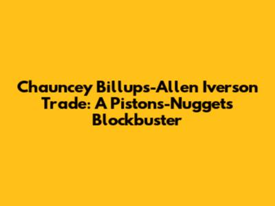 Chauncey Billups-Allen Iverson Trade: A Pistons-Nuggets Blockbuster