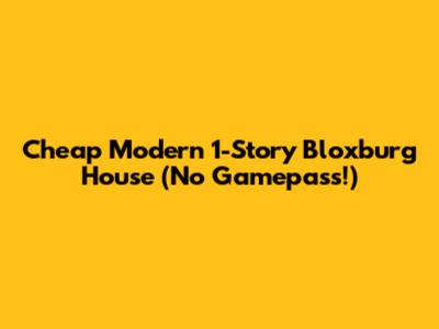 Cheap Modern 1-Story Bloxburg House (No Gamepass!)