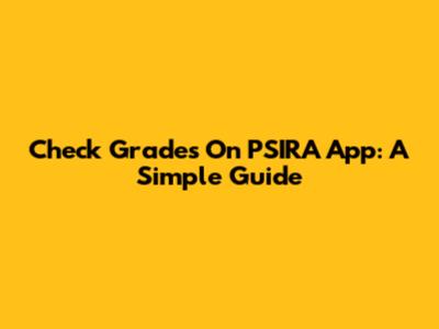 Check Grades On PSIRA App: A Simple Guide