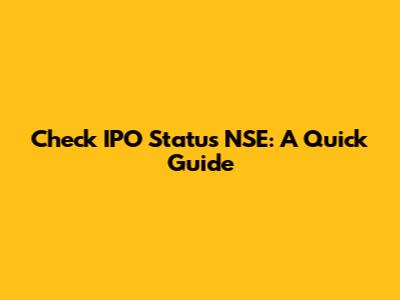 Check IPO Status NSE: A Quick Guide
