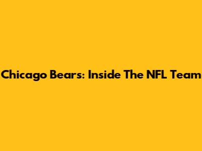 Chicago Bears: Inside The NFL Team