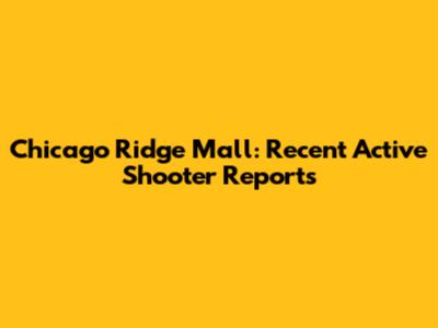 Chicago Ridge Mall: Recent Active Shooter Reports