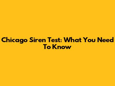 Chicago Siren Test: What You Need To Know