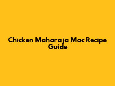 Chicken Maharaja Mac Recipe Guide