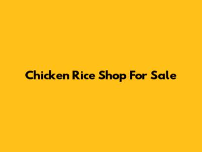 Chicken Rice Shop For Sale