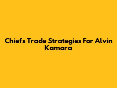 Chiefs' Trade Strategies For Alvin Kamara