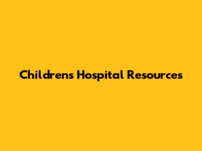 Children's Hospital Resources