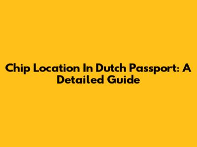 Chip Location In Dutch Passport: A Detailed Guide