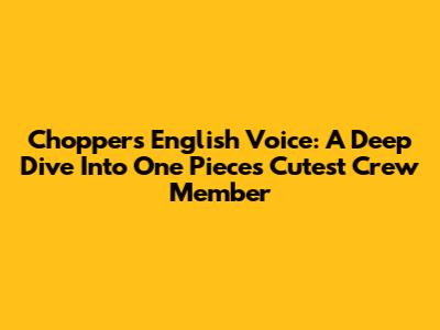 Chopper's English Voice: A Deep Dive Into One Piece's Cutest Crew Member