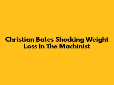 Christian Bale's Shocking Weight Loss In The Machinist