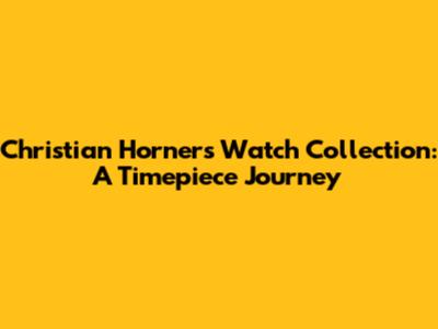 Christian Horner's Watch Collection: A Timepiece Journey
