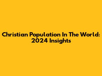 Christian Population In The World: 2024 Insights