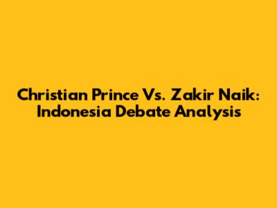 Christian Prince Vs. Zakir Naik: Indonesia Debate Analysis