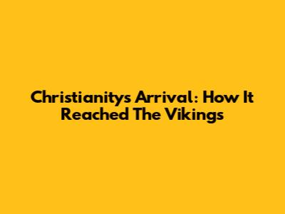 Christianity's Arrival: How It Reached The Vikings