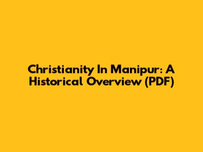 Christianity In Manipur: A Historical Overview (PDF)